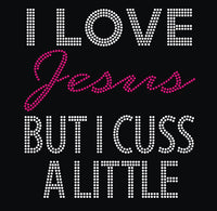 I Love Jesus But I Cuss ... Rhinestone Transfer J19