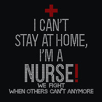 I Can't Stay at Home, I'm a Nurse Rhinestone Transfer B15