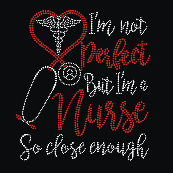 I'm Not Perfect But I'm a NURSE RHINESTONE TRANSFER B16